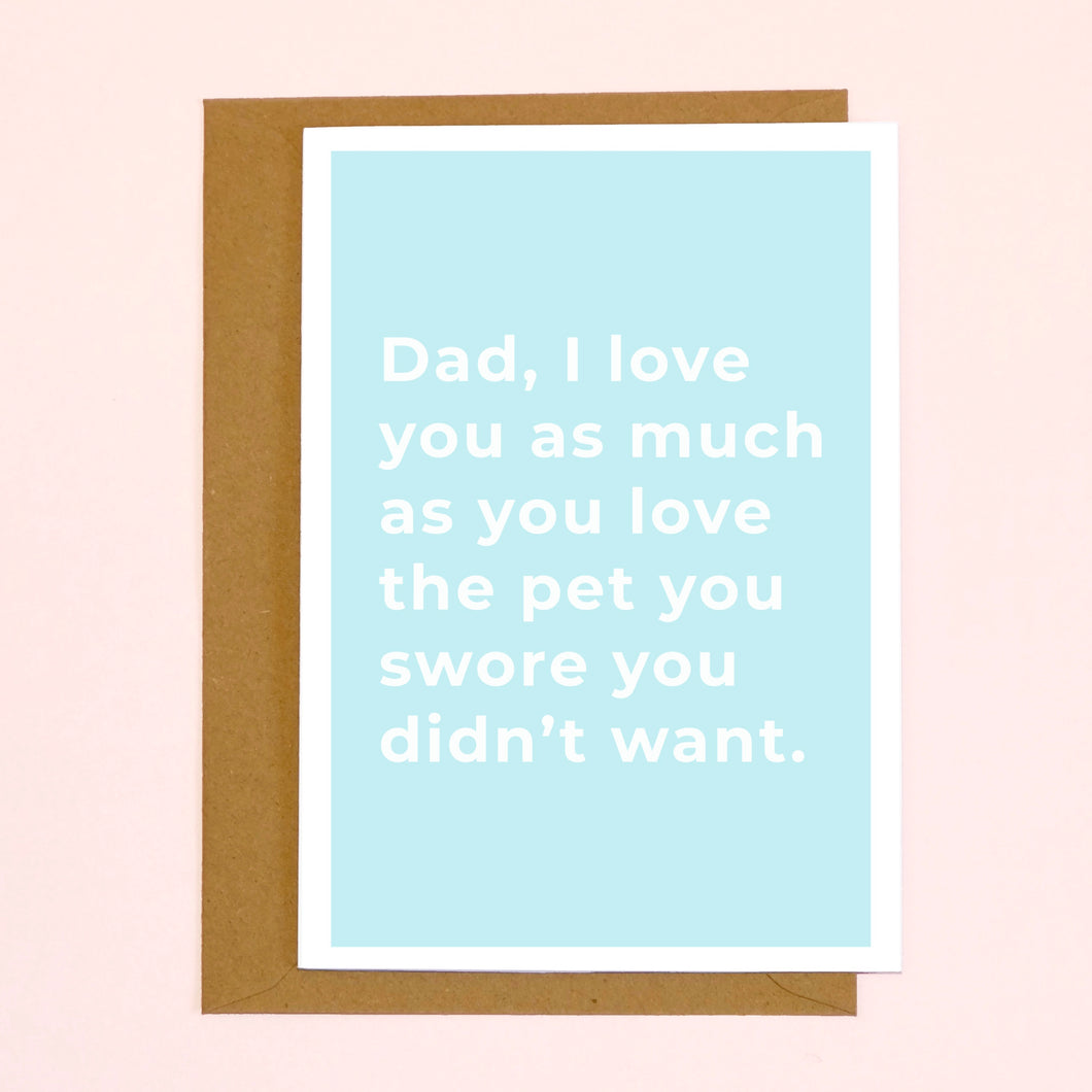 Father's Day - Pet You Didn't Want Card